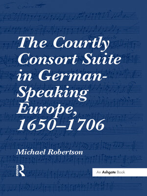 cover image of The Courtly Consort Suite in German-Speaking Europe, 1650-1706